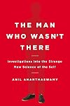 The Man Who Wasn't There: Investigations into the Strange New Science of the Self