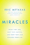 Miracles: What They Are, Why They Happen, and How They Can Change Your Life