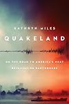 Quakeland: On the Road to America's Next Devastating Earthquake