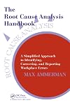 The Root Cause Analysis Handbook: A Simplified Approach to Identifying, Correcting, and Reporting Workplace Errors