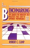 Benchmarking: The Search for Industry Best Practices that Lead to Superior Performance