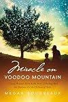 Miracle on Voodoo Mountain: A Young Woman's Remarkable Story of Pushing Back the Darkness for the Children of Haiti