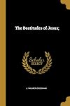 The Beatitudes of Jesus;