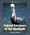 Animal Survivors of the Wetlands (Watts Library: Animals)