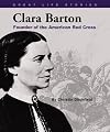 Clara Barton: Founder of the American Red Cross (Great Life Stories)