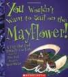 You Wouldn't Want to Sail on the Mayflower!: A Trip That Took Entirely Too Long