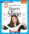 Amazing Makerspace DIY Slippery Slime (A True Book: Makerspace Projects)