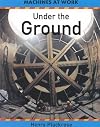 Under the Ground (Machines at Work)