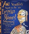 You Wouldn't Want to be an Egyptian Mummy!