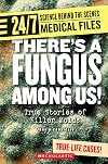 There's a Fungus Among Us!: True Stories of Killer Molds