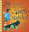 You Wouldn't Want to Live Without Simple Machines! (You Wouldn't Want to Live Without…)
