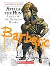Attila the Hun: Leader of the Barbarian Hordes
