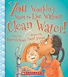 You Wouldn't Want to Live Without Clean Water!