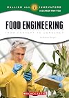 Food Engineering: From Concept to Consumer (Calling All Innovators: A Career for You)