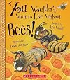 You Wouldn't Want To Live Without Bees!