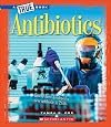 Antibiotics (True Books: Greatest Discoveries and Discoverers)