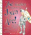 You Wouldn't Want to Be Joan of Arc!: A Mission You Might Want to Miss