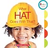 What Hat Goes With That? (Rookie Toddler)