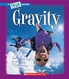 Gravity (True Books: Physical Science)