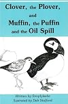 Clover, the Plover, and Muffin, the Puffin and the Oil Spill