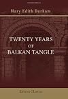Twenty Years of Balkan Tangle. Par M. Edith Durham
