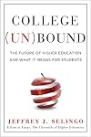 College Unbound: The Future of Higher Education and What It Means for Students
