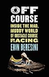 Off Course: Inside the Mad, Muddy World of Obstacle Course Racing