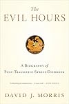 The Evil Hours: A Biography of Post-Traumatic Stress Disorder