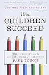How Children Succeed: Grit, Curiosity, and the Hidden Power of Character