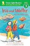 Iris and Walter and the Field Trip (Green Light Readers Level 3)