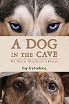 A Dog in the Cave: The Wolves Who Made Us Human