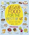 Vegan Food for the Rest of Us: Recipes Even You Will Love