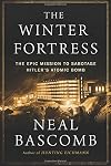 The Winter Fortress: The Epic Mission to Sabotage Hitler’s Atomic Bomb