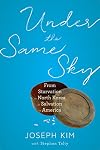 Under the Same Sky: From Starvation in North Korea to Salvation in America