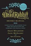 The Dead Rabbit Drinks Manual: Secret Recipes and Barroom Tales from Two Belfast Boys Who Conquered the Cocktail World