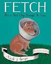 Fetch: How a Bad Dog Brought Me Home