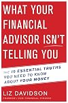 What Your Financial Advisor Isn't Telling You: The 10 Essential Truths You Need to Know About Your Money