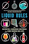 Liquid Rules: The Delightful and Dangerous Substances That Flow Through Our Lives