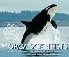 The Orca Scientists (Scientists in the Field Series)