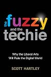 The Fuzzy and the Techie: Why the Liberal Arts Will Rule the Digital World
