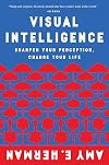 Visual Intelligence: Sharpen Your Perception, Change Your Life