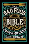 The Bad Food Bible: How and Why to Eat Sinfully