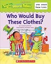 Who Would Buy These Clothes? (Sight Word Tales)