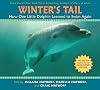 Winter's Tail: How One Little Dolphin Learned to Swim Again