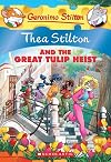 Thea Stilton and the Great Tulip Heist: A Geronimo Stilton Adventure
