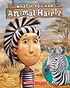 What If You Had Animal Hair?