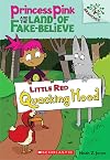 Little Red Quacking Hood: A Branches Book (Princess Pink and the Land of Fake-Believe #2)