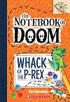 Whack of the P-Rex: A Branches Book (The Notebook of Doom #5) (5)
