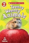 Scholastic Reader Level 2: Teensy Weensy Animals