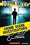 10 True Tales: Crime Scene Investigators (Ten True Tales)